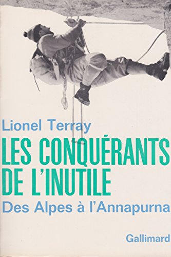 Les conquerants de l'inutile. des alpes a l'annapurna.