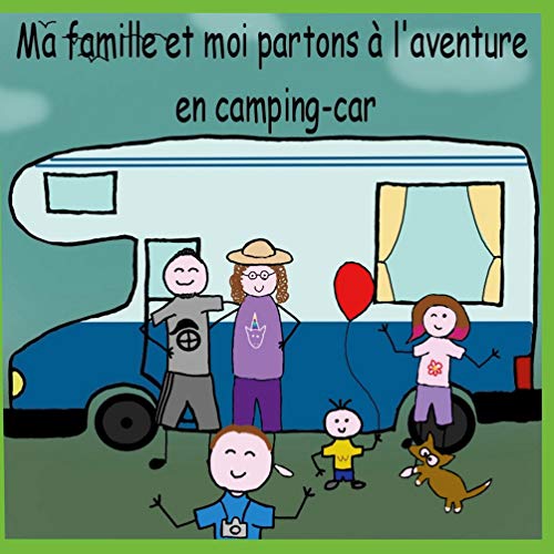 MA FAMILLE ET MOI PARTONS A L'AVENTURE EN CAMPING-CAR (French Edition)