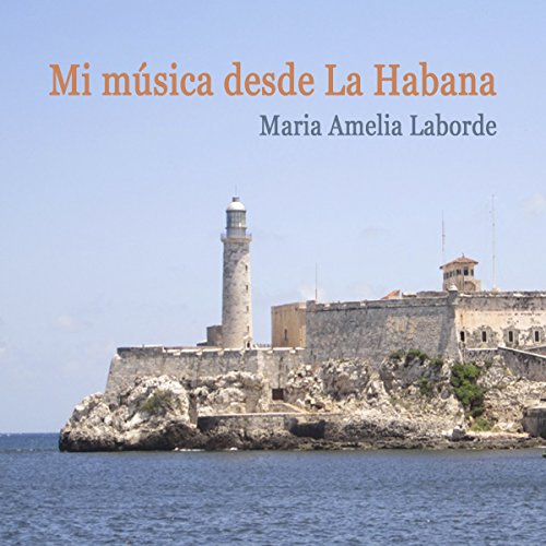 María Amelia Laborde: Mi Música Desde la Habana