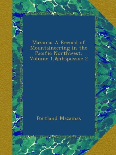 Mazama: A Record of Mountaineering in the Pacific Northwest, Volume 1, issue 2