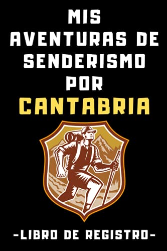 Mis Aventuras De Senderismo Por Cantabria Libro De Registro: Con Plantillas Para Rellenar Con Los Detalles De Todas Tus Rutas Por Cantabria - 120 Páginas