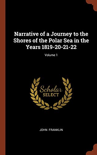 Narrative of a Journey to the Shores of the Polar Sea in the Years 1819-20-21-22; Volume 1