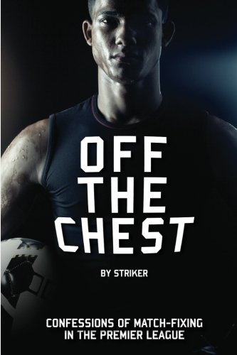 Off the Chest: Confessions of Match Fixing in the Premier League