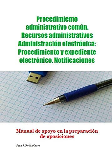 Procedimiento administrativo común. Recursos administrativos. Administración electrónica: Procedimiento y expediente electrónico. Notificaciones. Manual de apoyo en la preparación de oposiciones