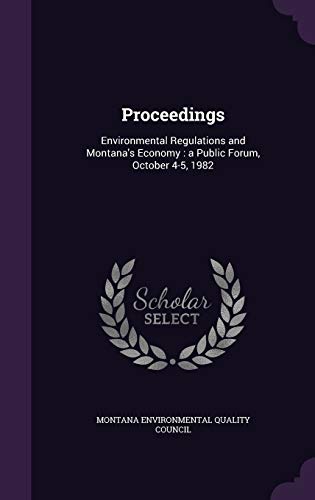 Proceedings: Environmental Regulations and Montana's Economy : a Public Forum, October 4-5, 1982