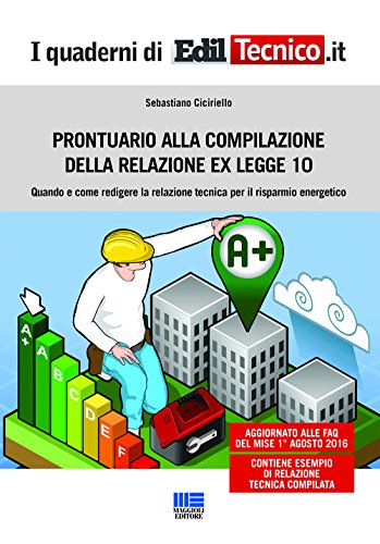 Prontuario alla compilazione della relazione ex legge 10. Quando e come redigere la relazione tecnica per il risparmio energetico (I quaderni di EdilTecnico.it)