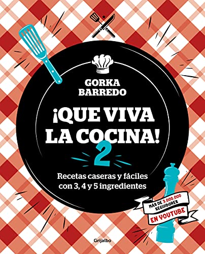 ¡Que viva la cocina! 2: Recetas caseras y fáciles con 3, 4 y 5 ingredientes