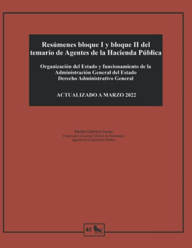 Resúmenes bloque I y bloque II del temario de Agentes de la Hacienda Pública: Organización del Estado y funcionamiento de la Administración General ... Agentes Hacienda Pública - Emilio Cabrera)