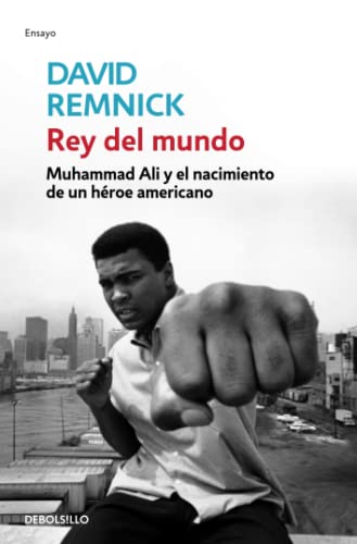 Rey del mundo: Muhammad Ali y el nacimiento de un héroe americano (Ensayo | Biografía)