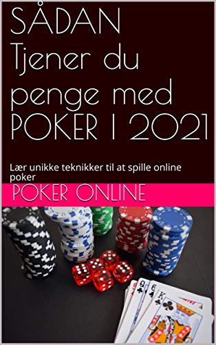 SÅDAN Tjener du penge med POKER I 2021: Lær unikke teknikker til at spille online poker (Danish Edition)