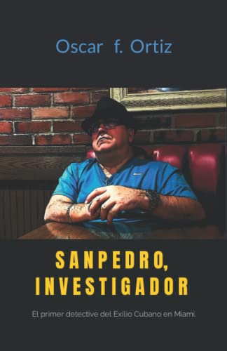 Sanpedro, Investigador: El primer detective del Exilio Cubano en Miami: 1