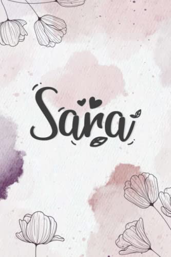 Sara: Cuaderno de notas Nombre personalizado Sara, El mejor Regalo de cumpleaños o Navidad o San Valentin o acción de gracias o Día de Madre, dia de ... hija, esposa, mamá, hermana, amiga, novia