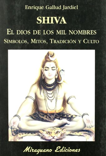 Shiva, el dios de los mil nombres. Símbolos, mitos, tradición y culto (Viajes y Costumbres)