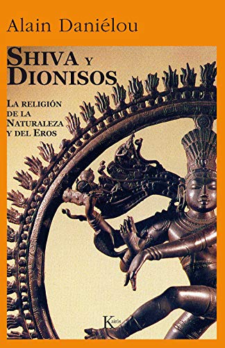 Shiva Y Dionisos: La Religión de la Naturaleza y del Eros (Sabiduría Perenne)