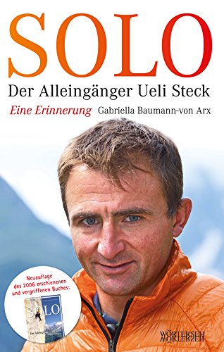 Solo: Der Alleingänger Ueli Steck - Eine Erinnerung (German Edition)