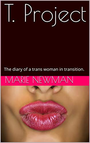 T. Project: The diary of a trans woman in transition. (English Edition)