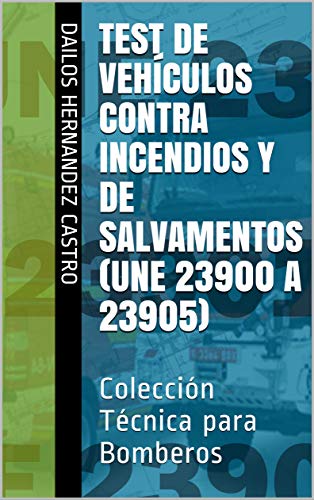 Test de Vehículos Contra Incendios y de Salvamentos (UNE 23900 a 23905): Colección Técnica para Bomberos