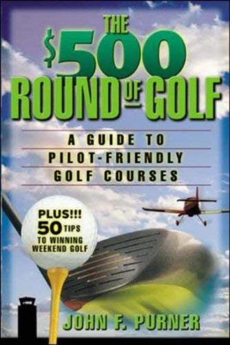 [(The $500 Round of Golf: A Guide to Pilot-friendly Golf Courses)] [Author: John F. Purner] published on (February, 2003)