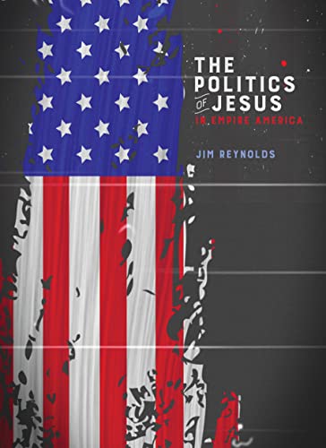 The Politics of Jesus : In Empire America (English Edition)