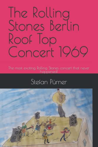 The Rolling Stones Berlin Roof Top Concert 1969: The most exciting Rolling Stones concert that never happened!