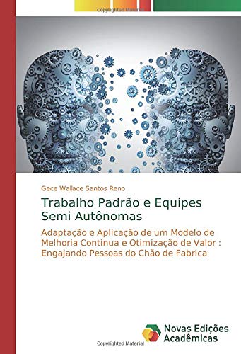 Trabalho Padrão e Equipes Semi Autônomas: Adaptação e Aplicação de um Modelo de Melhoria Continua e Otimização de Valor : Engajando Pessoas do Chão de Fabrica