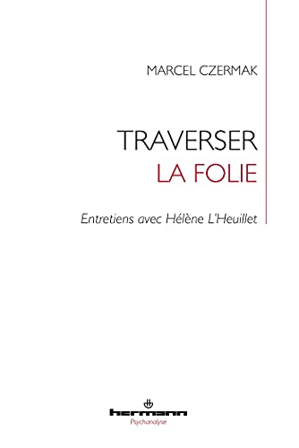 Traverser la folie: Entretiens avec Hélène L'Heuillet