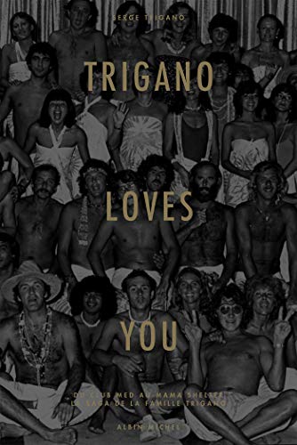 Trigano loves you : Du Club Med au Mama Shelter : la fabrique du bonheur (French Edition)