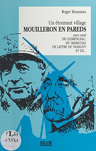 Un étonnant village, Mouilleron-en-Pareds: Pays natal de Clemenceau, du Maréchal de Lattre de Tassigny et de... (French Edition)