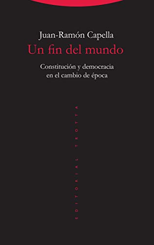 Un fin del mundo: Constitución y democracia en el cambio de época (Estructuras y procesos. Derecho)