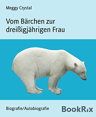 Vom Bärchen zur dreißigjährigen Frau (German Edition)