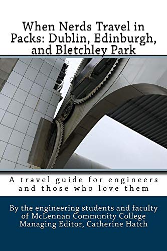 When Nerds Travel in Packs: Dublin, Edinburgh, and Bletchley Park: A Travel Guide for Engineers and Those Who Love Them (English Edition)