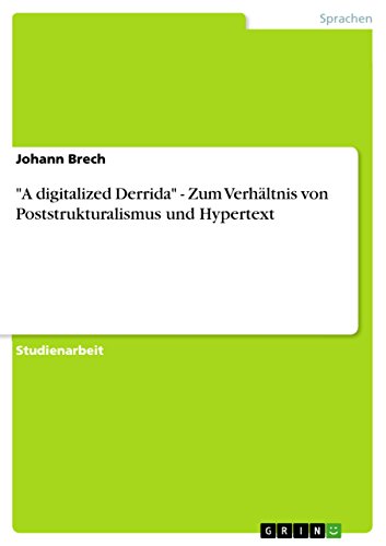 "A digitalized Derrida" - Zum Verhältnis von Poststrukturalismus und Hypertext (German Edition)