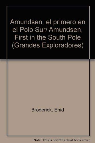 Amundsen, el primero en el Polo Sur/ Amundsen, First in the South Pole (Grandes Exploradores)