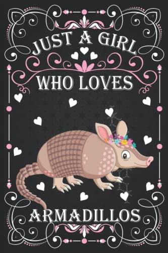 Armadillos Notebook: Just A Girl Who Loves Armadillos: (100 Pages Size 6x9") Armadillos Journal For Women Girls Kids, Armadillos Lover Birthday Gift Idea