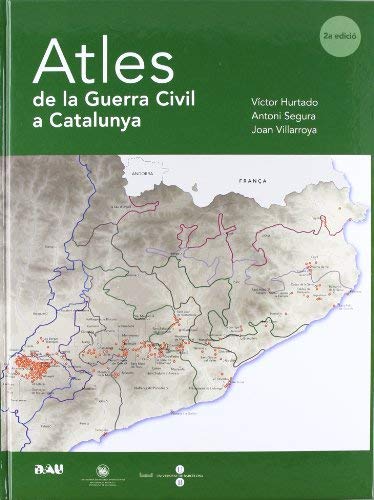 Atles de la Guerra Civil a Catalunya by Antoni Segura Joan Villarroya i Font Vic(1905-07-02)