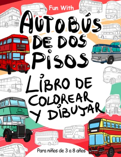 Autobús de dos pisos Libro de colorear y Dibujar: Para niños de 3 a 8 años: Diversión con colorear Autobús de dos pisos y ruedas de dibujar: gran ... y niños (Libros para colorear y dibujar)