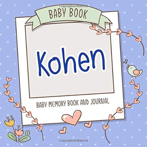 Baby Book Kohen - Baby Memory Book and Journal: Personalized Newborn Gift, Album for Memories and Keepsake Gift for Pregnancy, Birth, Birthday, Name Kohen on Cover