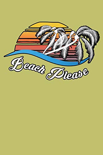 Beach Please: With a matte, full-color soft cover, this lined journal is the ideal size 6x9 inch, 54 pages cream colored pages . It makes an excellent gift as well.