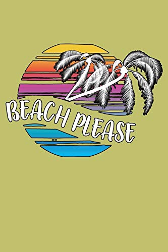 Beach Please: With a matte, full-color soft cover, this lined journal is the ideal size 6x9 inch, 54 pages cream colored pages . It makes an excellent gift as well.