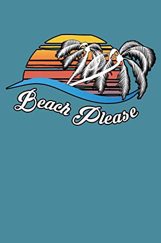 Beach Please: With a matte, full-color soft cover, this lined notebook is the ideal size 6x9 inch, 110 pages  to write in. It makes an excellent gift as well