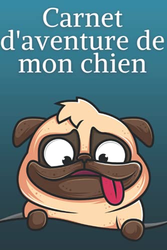 Carnet d'aventure de mon chien: Journal d'activités à remplir pour décrire vos meilleurs moments - 100 Pages - Cadeau parfait