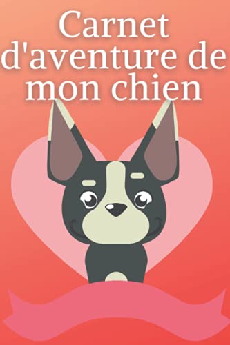 Carnet d'aventure de mon chien: Journal d'activités à remplir pour décrire vos meilleurs moments - 100 Pages - Cadeau parfait