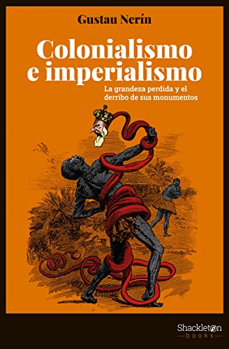 Colonialismo e imperialismo: La grandeza perdida y el derribo de sus monumentos (Historia)