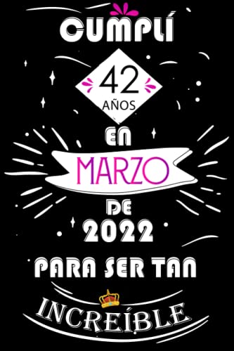 Cumplí 42 Años En Marzo De 2022 Para Ser Tan Increíble: Ideas de regalo de los hombres, ideas de cumpleaños 42 año libro de cumpleaños para el hombre ... regalo de nacimiento, regalo de cumpleaños