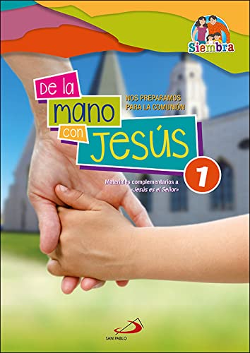 De La Mano con Jesus 1: Nos preparamos para la Comunión. Materiales complementarios a «Jesús es el Señor» (Proyecto Siembra)