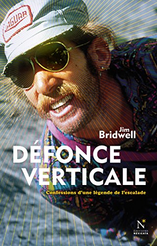 Défonce verticale: Confessions d’une légende de l’escalade (French Edition)