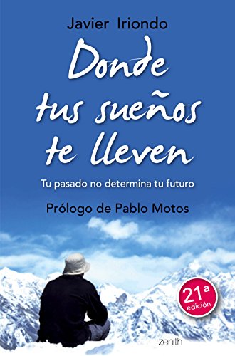 Donde tus sueños te lleven: Tu pasado no determina tu futuro. Prólogo de Pablo Motos (Biblioteca Javier Iriondo)