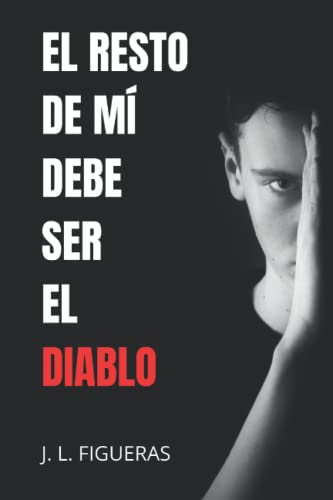 El resto de mí debe ser el diablo