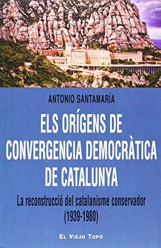 Els orígens de Convergència Democràtica de Catalunya: La reconstrucció del catalanisme conservador (1939-1980) (Ensayo)