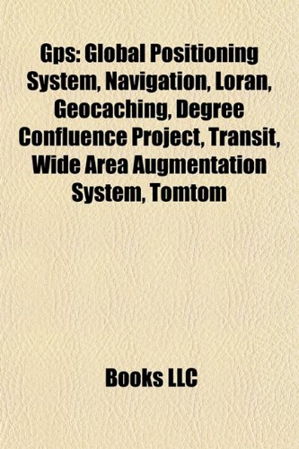 GPS: Global Positioning System, Navigation, LORAN, Geocaching, Degree Confluence Project, Transit, TomTom, Wide Area Augmentation System: Global ... signals, List of Garmin products, Telematics